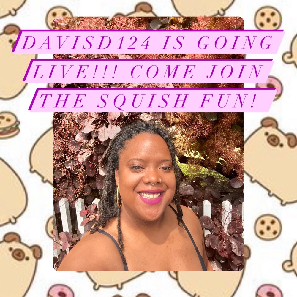 davisd124 is going LIVE!! Squish show listing ♥️